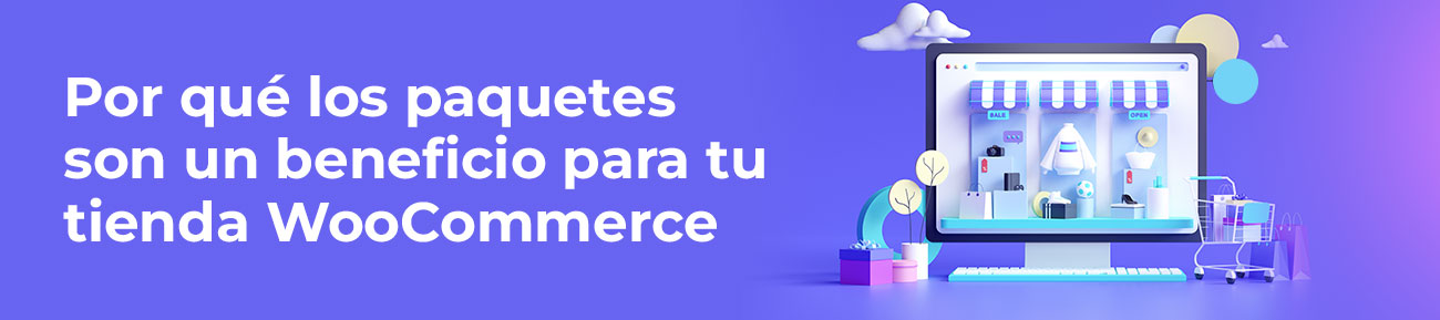 Por qué los paquetes son un beneficio para tu tienda WooCommerce
