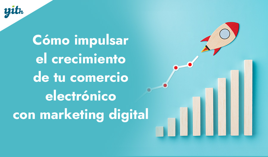 Cómo impulsar el crecimiento de tu comercio electrónico con marketing digital