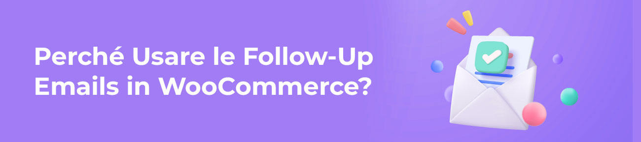 Perché Usare le Follow-Up Emails in WooCommerce?