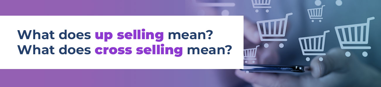 Meaning of up selling and coss selling